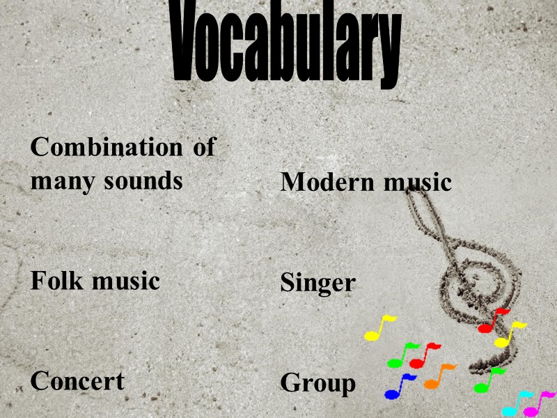 Vocabulary Combination of many sounds   Folk music   Concert Modern music